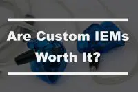 Are custom IEMs worth it?